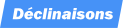 DECLINAISONS